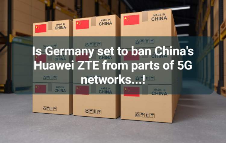 Is Germany set to ban China's Huawei ZTE from parts of 5G networks