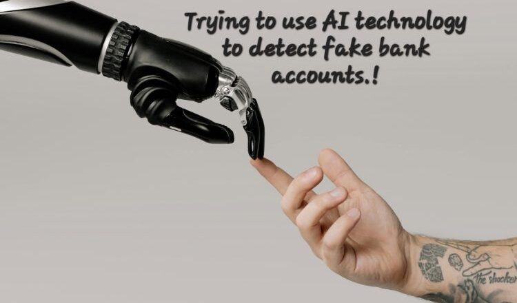 AI technology to identify fake bank accounts