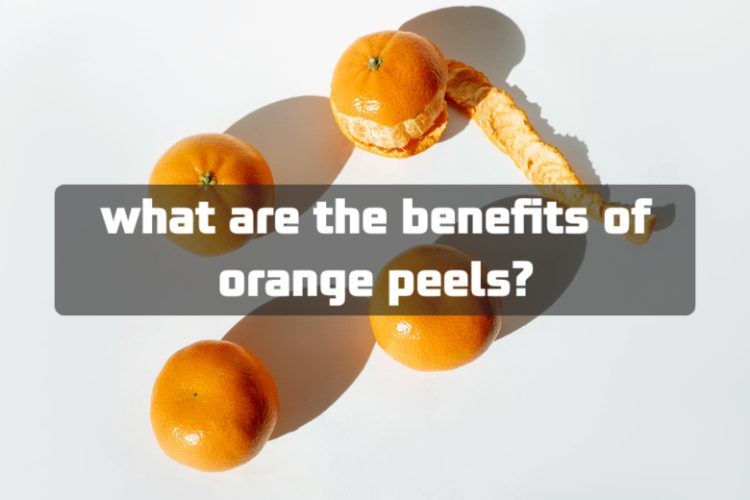 What are the benefits of orange peels?