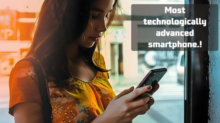Most technologically advanced smartphone